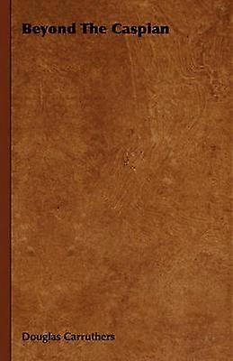 Beyond the Caspian