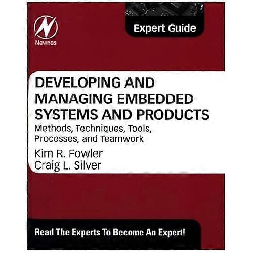 Developing and Managing Embedded Systems and Products: Methods, Techniques, Tools, Processes, and Teamwork