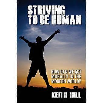 Striving To Be Human How Can We Be Moral In The Modern World - Keith Hill - Paperback - en Book
