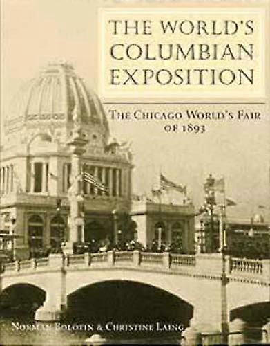 The Worlds Columbian Exposition: The Chicago Worlds Fair of 1893