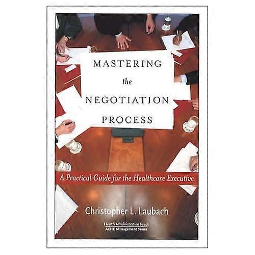 Mastering the Negotiation Process: a Practical Guide for the Healthcare Executive