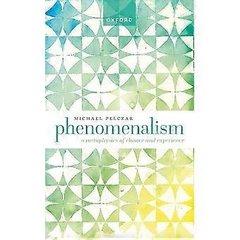 Phenomenalism: A Metaphysics of Chance and Experience