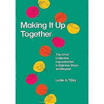 Å gjøre det opp sammen: Kunsten å kollektiv improvisasjon i balinesisk musikk og utover (Chicago Studies in Ethnomusicology)