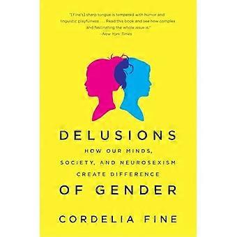 Wanen van geslacht: hoe onze geesten, de maatschappij en de Neurosexism maken verschil