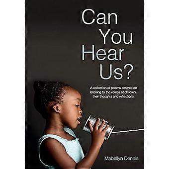 Can You Hear Us?: Eine Sammlung von Gedichten, in deren Mittelpunkt das Hören der Stimmen von Kindern, ihrer Gedanken und Reflexionen steht