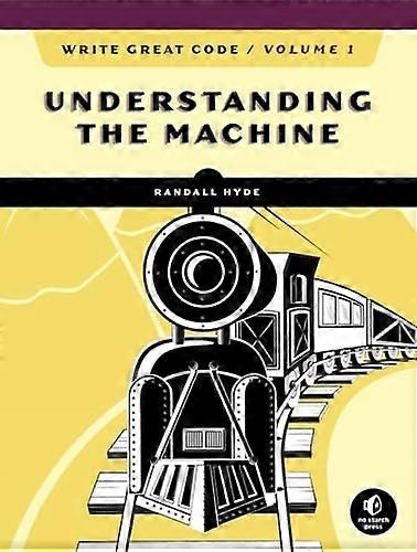 Write Great Code, Volume 1, 2nd Edition: Understanding the Machine