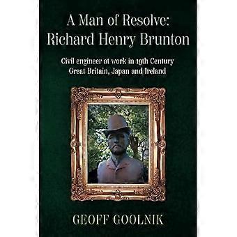 En mann med besluttsomhet: Richard Henry Brunton: Sivilingeniør i arbeid i Storbritannia, Japan og Irland på 1800-tallet