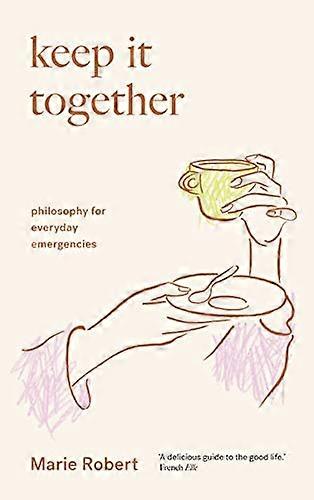 Keep It Together: philosophy for everyday emergencies