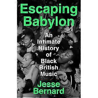 Escaping Babylon An Intimate History of Black British Music