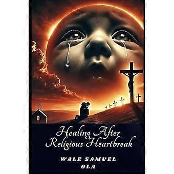 Healing After Religious Heartbreak When Faith and Love Collide