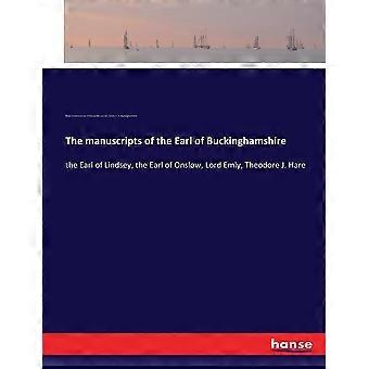 The manuscripts of the earl of buckinghamshire the earl of lindsey, the earl of onslow, lord emly, theodore j. hare