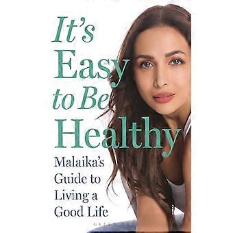 Its Easy to Be Healthy Malaikas Guide to Living a Good Life