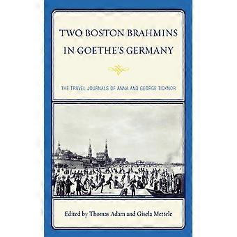Two Boston Brahmins In Goethe's Germany The Travel Journals Of Anna And George T - Bloomsbury Publishing PLC - Paperback - English Book - History