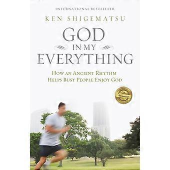 The God In My Everything How An Ancient Rhythm Helps Busy People Enjoy God - Ken Shigematsu - Paperback - en Book