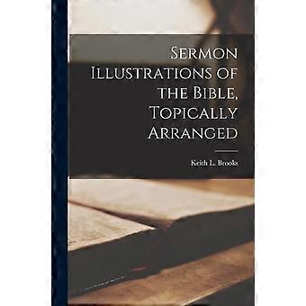Sermon Illustrations Of The Bible Topically Arranged - Keith L - Paperback - en Book