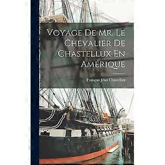 Voyage De Mr. Le Chevalier De Chastellux En Amrique - Franois Jean Chastellux - Hardcover - English Book - History