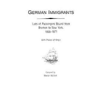 German Immigrants Lists of Passengers Bound from Bremen to New York 18681871 with Places of Origin 4
