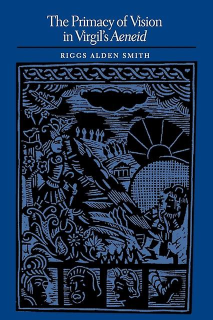 The Primacy Of Vision In Virgils Aeneid by Riggs Alden Smith Paperback