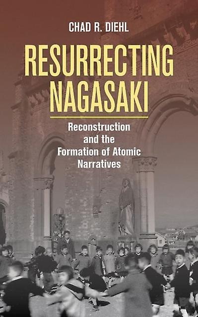 Resurrecting Nagasaki by Chad R. Diehl Paperback Book