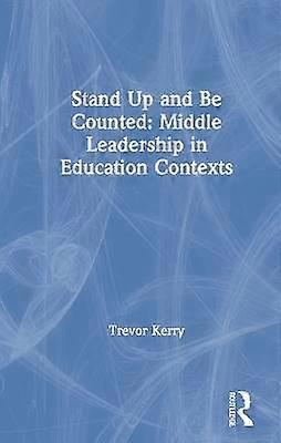 Stand Up and Be Counted: Middle Leadership in Education Contexts