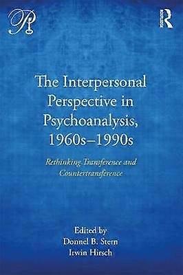 The Interpersonal Perspective in Psychoanalysis 1960s-1990s