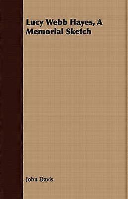 Lucy Webb Hayes a Memorial Sketch