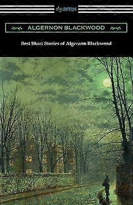 Best Short Stories of Algernon Blackwood