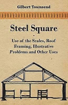 Steel Square  Use Of The Scales Roof Framing Illustrative Problems And Other Uses
