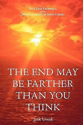 THE End May be Farther Than You Think