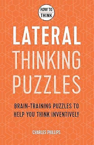 How to Think Lateral Thinking Puzzles: Brain training puzzles to help you think inventively
