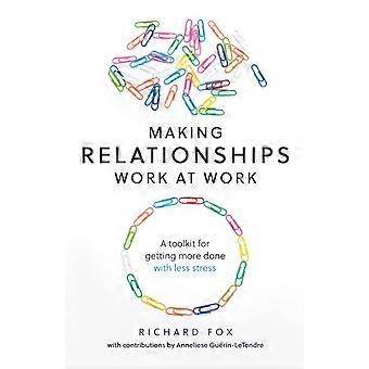 Como Fazer os Relacionamentos Funcionarem no Trabalho: Um Guia para Fazer Mais com Menos Estresse - Richard Fox