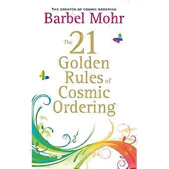 21 Golden Rules For Cosmic Ordering. Barbel Mohr - Barbel Mohr