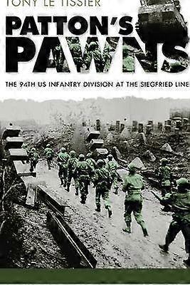 Patton`s Pawns - The 94th US Infantry Division at the Siegfried Line