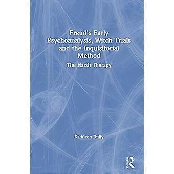 Freuds Early Psychoanalysis Witch Trials and the Inquisitorial Method The Harsh Therapy
