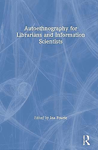 Autoethnography for Librarians and Information Scientists