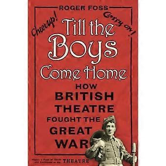 Cultiver les garçons Come Home : comment British Theatre a combattu la grande guerre