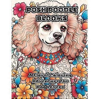 Posh Poodle Blooms: een avontuur in het kleuren van bloemen voor hondenliefhebbers