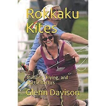 Rokkaku Kites: Building, Flying, and Battle Tactics (książki latawców do projektowania, budowania i puszczania latawców, które możesz zrobić w domu!)