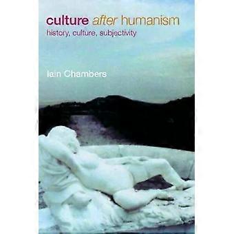 Culture After Humanism History Culture Subjectivity - Iain Chambers