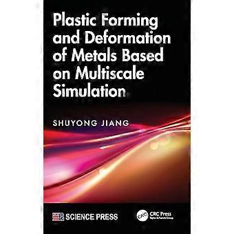 Plastic Forming and Deformation of Metals Based on Multiscale Simulation