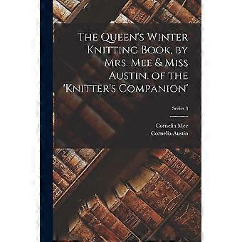 The queen's winter knitting book, by mrs. mee miss austin. of the 'knitter's companion' series 3