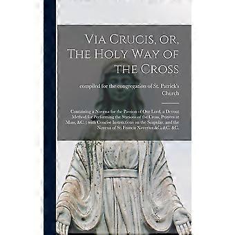 Via Crucis Or The Holy Way Of The Cross Microform Containing A Novena For - Creative Media Partners LLC - Hardcover - en Book