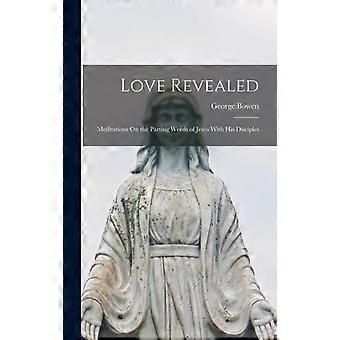 Love Revealed Meditations On The Parting Words Of Jesus With His Disciples - George Bowen - Hardcover - en Book