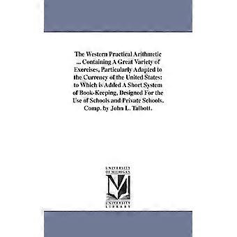 The Western Practical Arithmetic. Containing A Great Variety Of Exercises P - John L. Talbott - Paperback - English Book - History