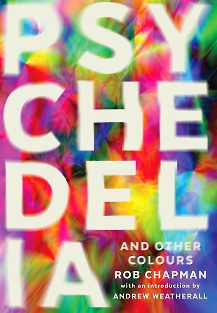Psychedelia And Other Colours by Rob Chapman Paperback