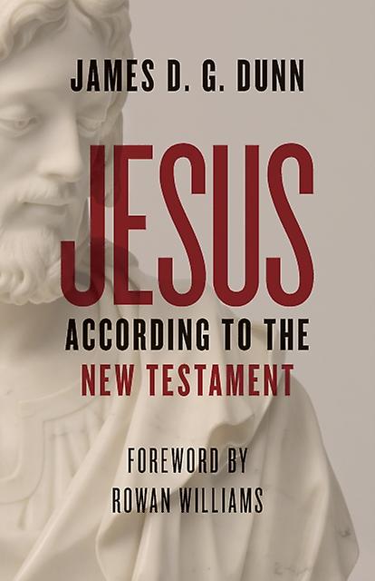 Jesus According To The New Testament by James D. G. Dunn Paperback