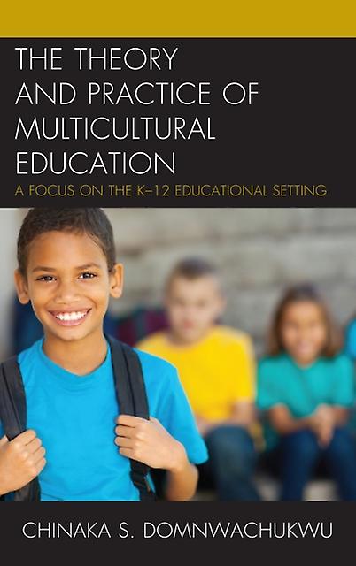 The Theory And Practice Of Multicultural Education by DomNwachukwu & Chinaka S. & author of The Theory and Paperback Book