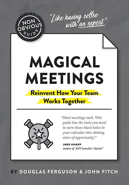 The Nonobvious Guide To Magical Meetings Reinvent How Your Team Works Together by John Fitch Paperback