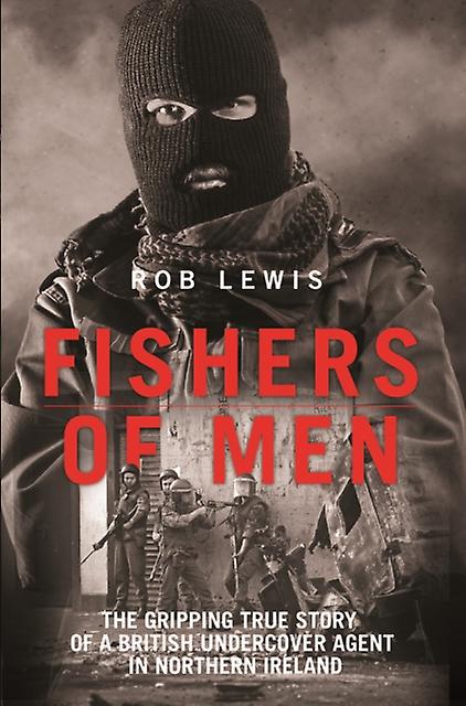 Fishers Of Men The Gripping True Story Of A British Undercover Agent In Norther by Rob Lewis Paperback Book