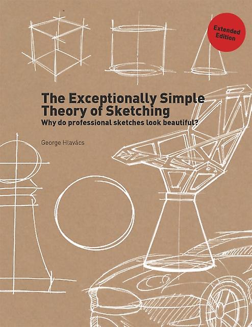 The Exceptionally Simple Theory Of Sketching Extended Edition by George Hlavacs Paperback